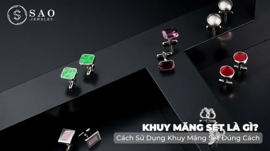 Khuy Măng Sét Là Gì? Cách Sử Dụng Khuy Măng Sét Đúng Cách