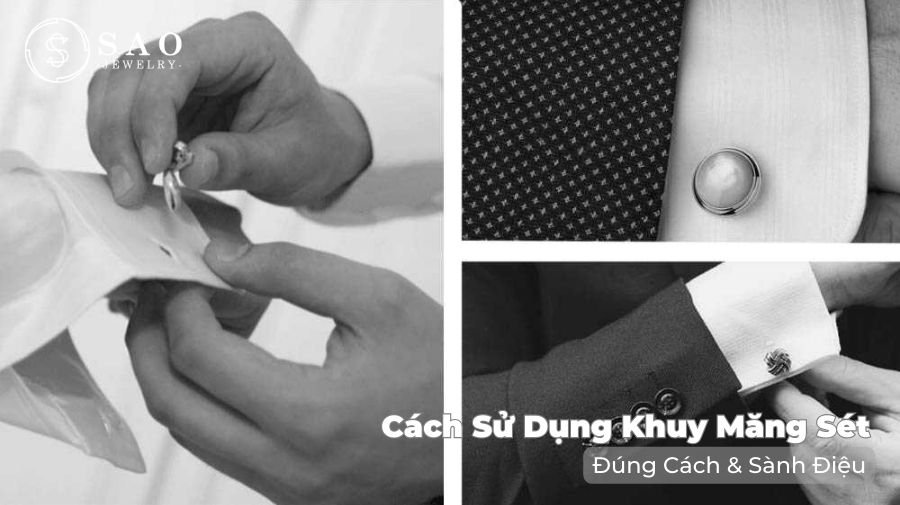 Cài khuy măng sét: Cách dùng khuy măng sét sẽ khác nhau tùy thuộc vào loại khuy măng sét.